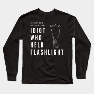 Childhood Occupaion: Idiot Who Held The Flashlight Long Sleeve T-Shirt